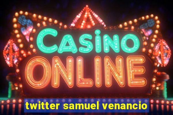 twitter samuel venancio